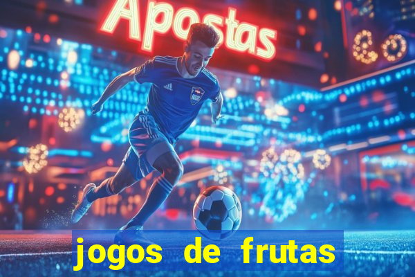 jogos de frutas para ganhar dinheiro